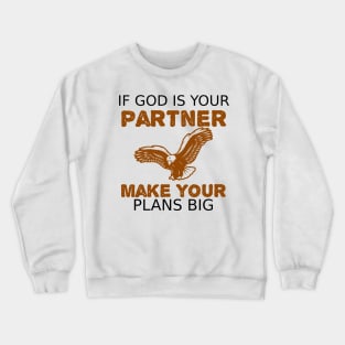 If God is Your Partner Make Your Plans BIG Crewneck Sweatshirt